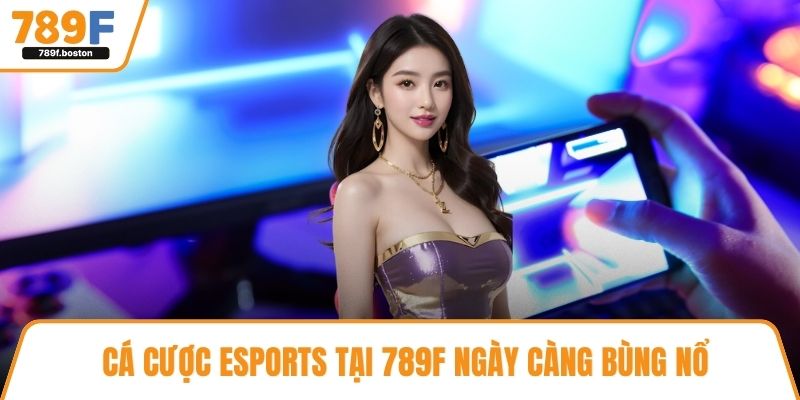 Cá cược esports tại 789f ngày càng bùng nổ