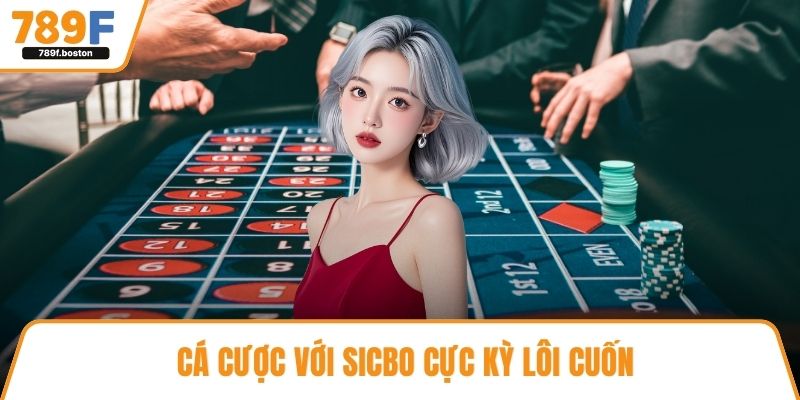 Cá cược với Sicbo cực kỳ lôi cuốn