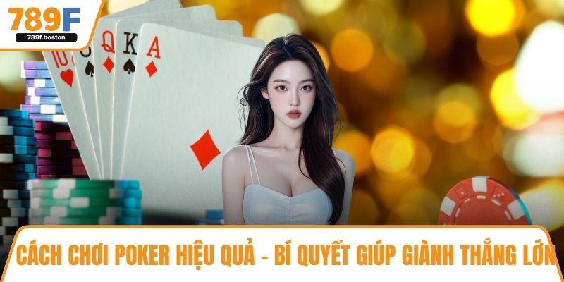 Cách chơi poker hiệu quả
