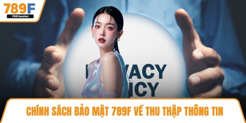 Chính sách bảo mật 789F về thu thập thông tin