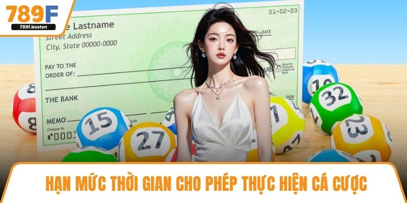 Hạn mức thời gian cho phép thực hiện cá cược