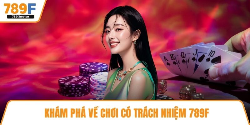 Khám phá về chơi có trách nhiệm 789F
