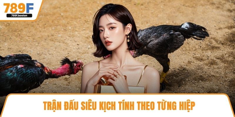 Trận đấu siêu kịch tính theo từng hiệp